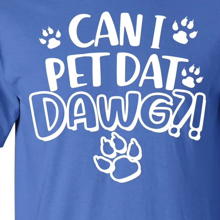 Can I Pet Dat Dawg Tall T-Shirt