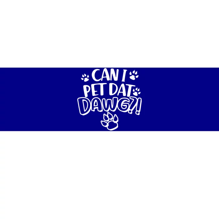 Can I Pet Dat Dawg Bumper Sticker