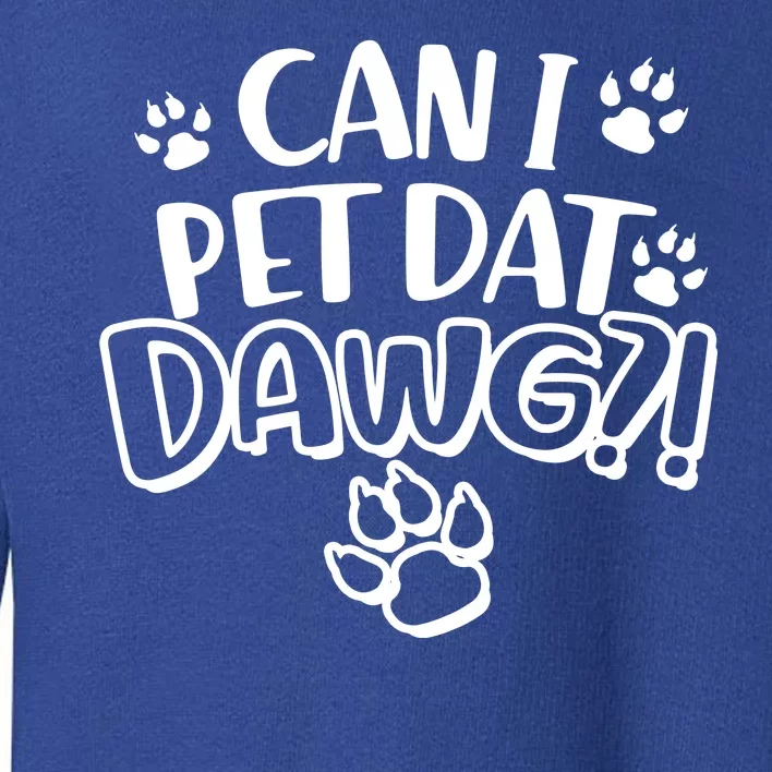 Can I Pet Dat Dawg Toddler Sweatshirt