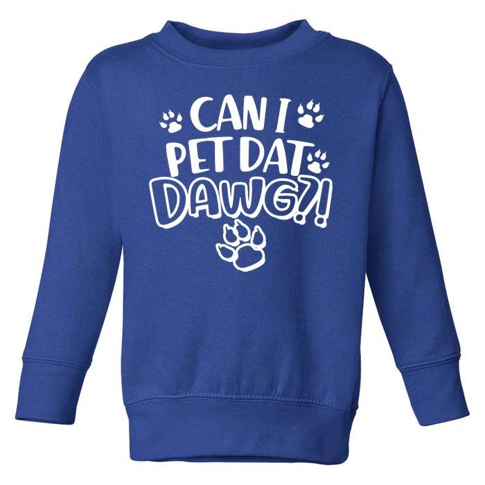 Can I Pet Dat Dawg Toddler Sweatshirt