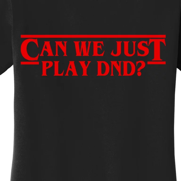 Can We Just Play DND? Women's T-Shirt