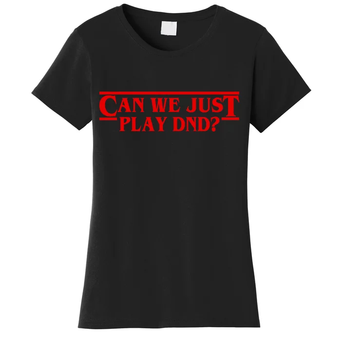 Can We Just Play DND? Women's T-Shirt