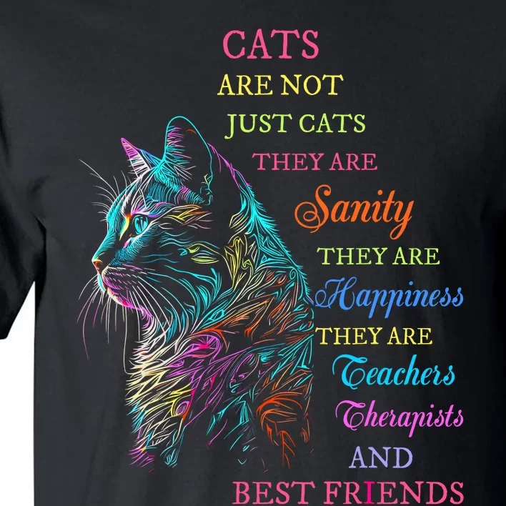 Cats Are Not Just Cats They Are Sanity They Are Happiness Tall T-Shirt