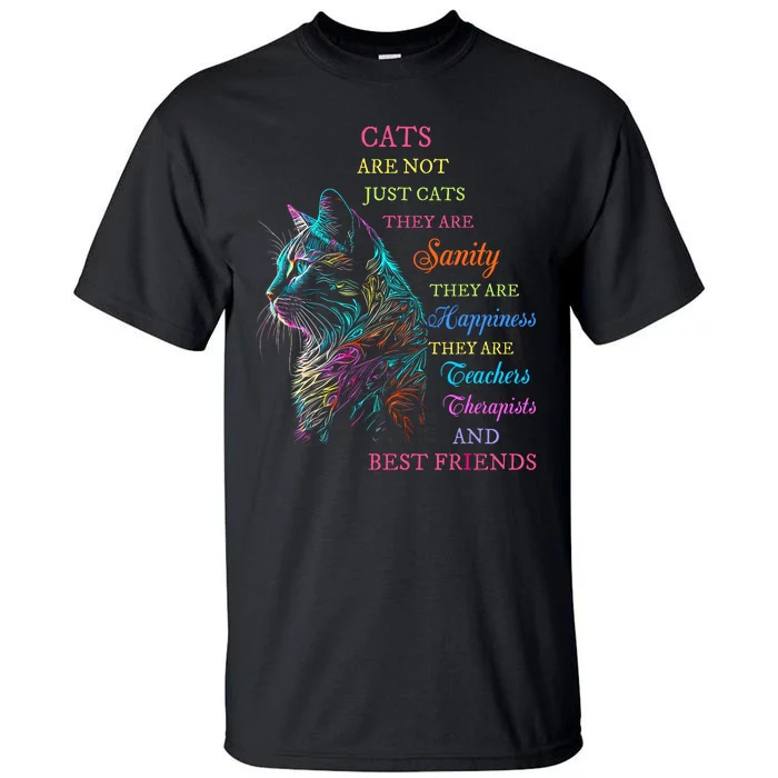 Cats Are Not Just Cats They Are Sanity They Are Happiness Tall T-Shirt