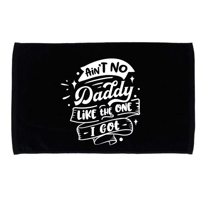 Cool Aint No Daddy Like The One I Got Microfiber Hand Towel