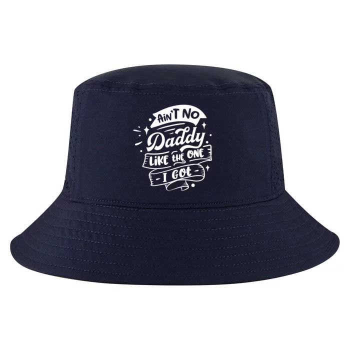 Cool Aint No Daddy Like The One I Got Cool Comfort Performance Bucket Hat