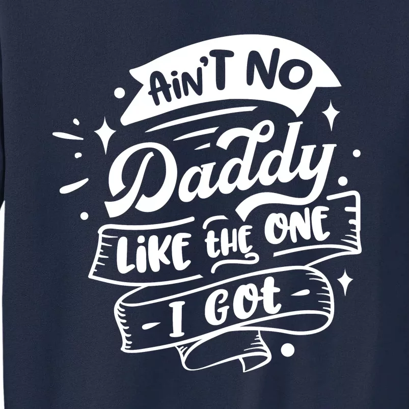 Cool Aint No Daddy Like The One I Got Tall Sweatshirt