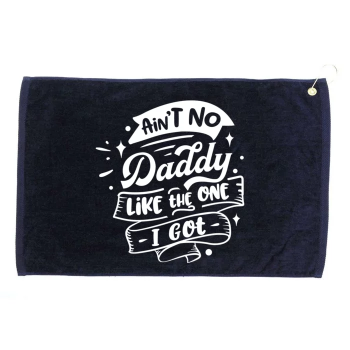 Cool Aint No Daddy Like The One I Got Grommeted Golf Towel