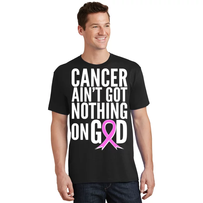 Cancer Ain't Got Nothing on God Breast Cancer Awareness T-Shirt