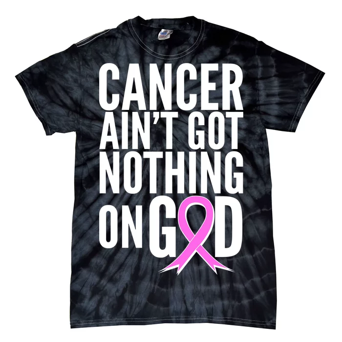 Cancer Ain't Got Nothing on God Breast Cancer Awareness Tie-Dye T-Shirt