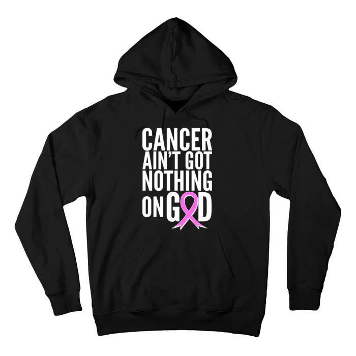 Cancer Ain't Got Nothing on God Breast Cancer Awareness Tall Hoodie