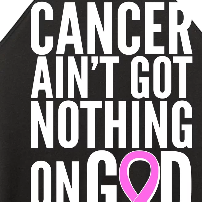 Cancer Ain't Got Nothing on God Breast Cancer Awareness Women’s Perfect Tri Rocker Tank