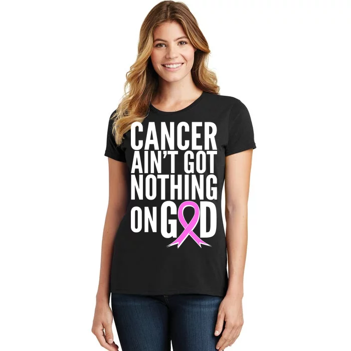 Cancer Ain't Got Nothing on God Breast Cancer Awareness Women's T-Shirt