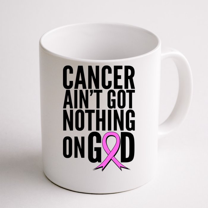 Cancer Ain't Got Nothing on God Breast Cancer Awareness Front & Back Coffee Mug