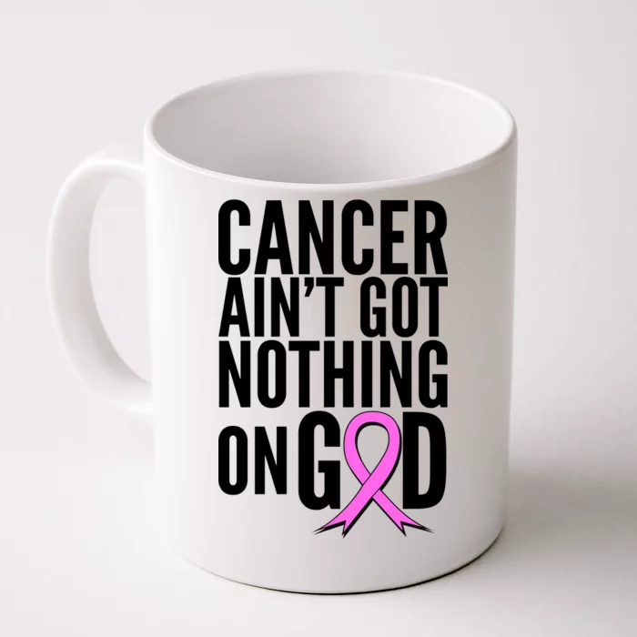 Cancer Ain't Got Nothing on God Breast Cancer Awareness Front & Back Coffee Mug