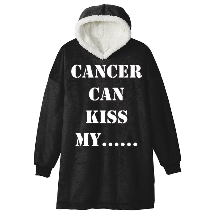 Cancer can Kiss My Hooded Wearable Blanket