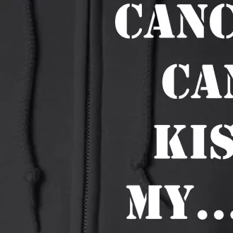 Cancer can Kiss My Full Zip Hoodie