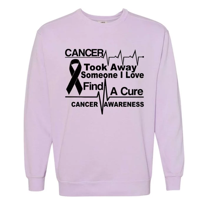 Cancer Took Away Someone I Love Garment-Dyed Sweatshirt