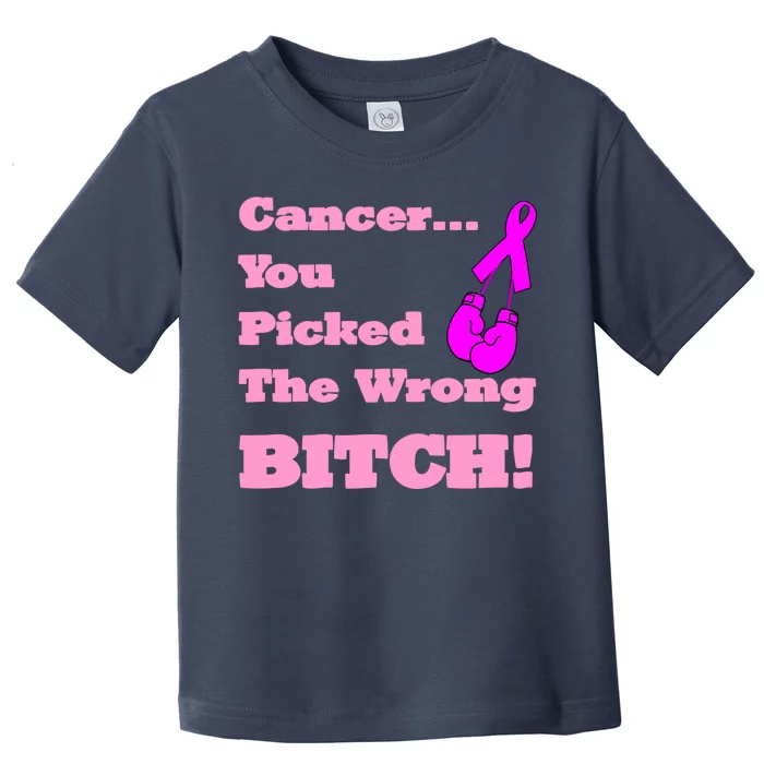 Cancer You Picked The Wrong Bitch Breast Cancer Toddler T-Shirt