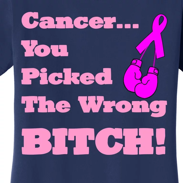 Cancer You Picked The Wrong Bitch Breast Cancer Women's T-Shirt