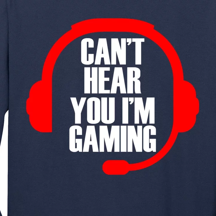 Can't Hear You I'm Gaming Long Sleeve Shirt