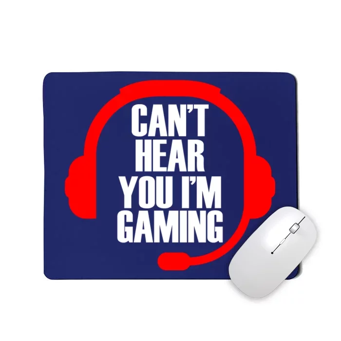 Can't Hear You I'm Gaming Mousepad