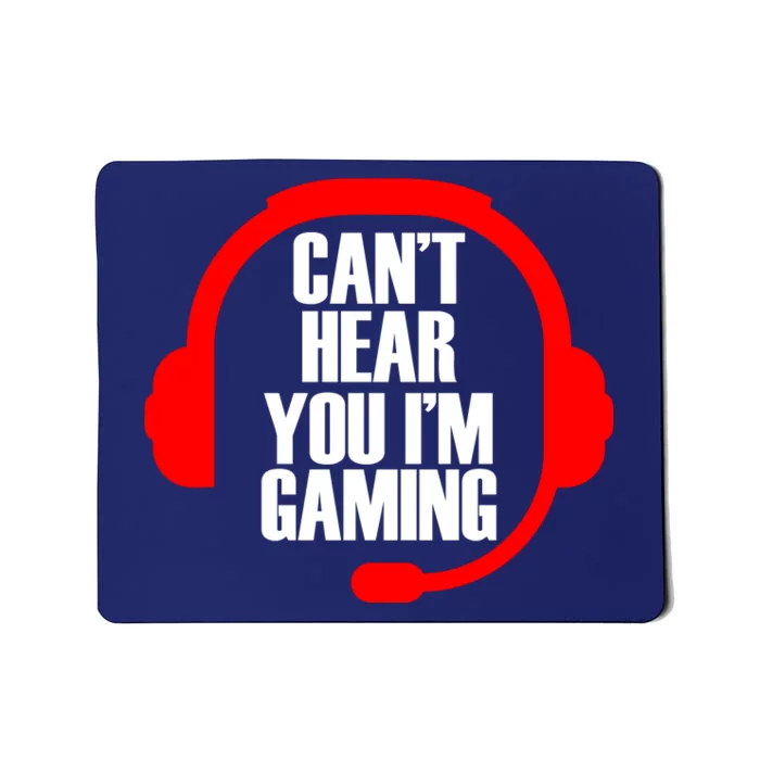 Can't Hear You I'm Gaming Mousepad