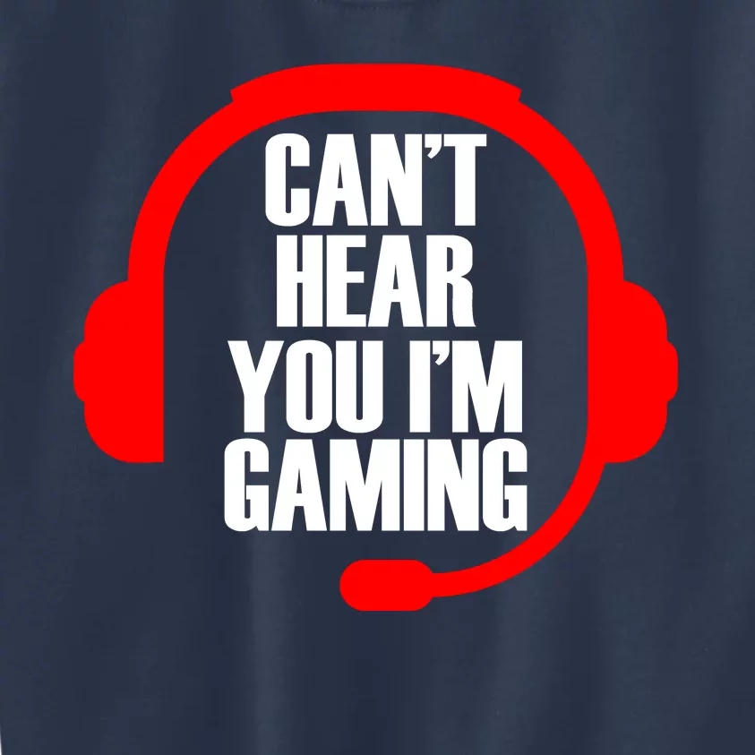 Can't Hear You I'm Gaming Kids Sweatshirt