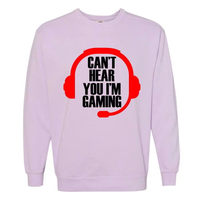 Can't Hear You I'm Gaming Garment-Dyed Sweatshirt