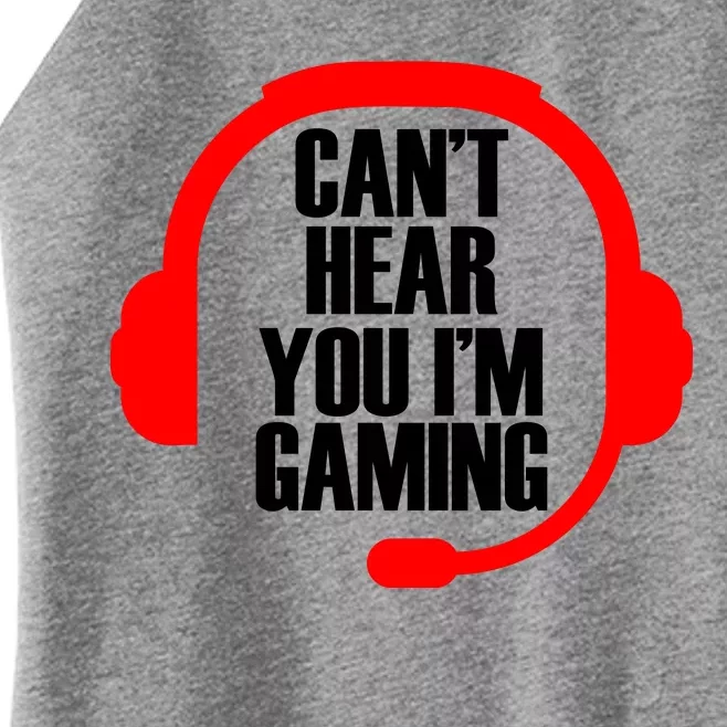 Can't Hear You I'm Gaming Women’s Perfect Tri Rocker Tank