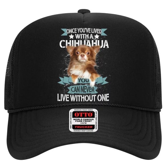 Can't Live Without A Chihuahua High Crown Mesh Trucker Hat