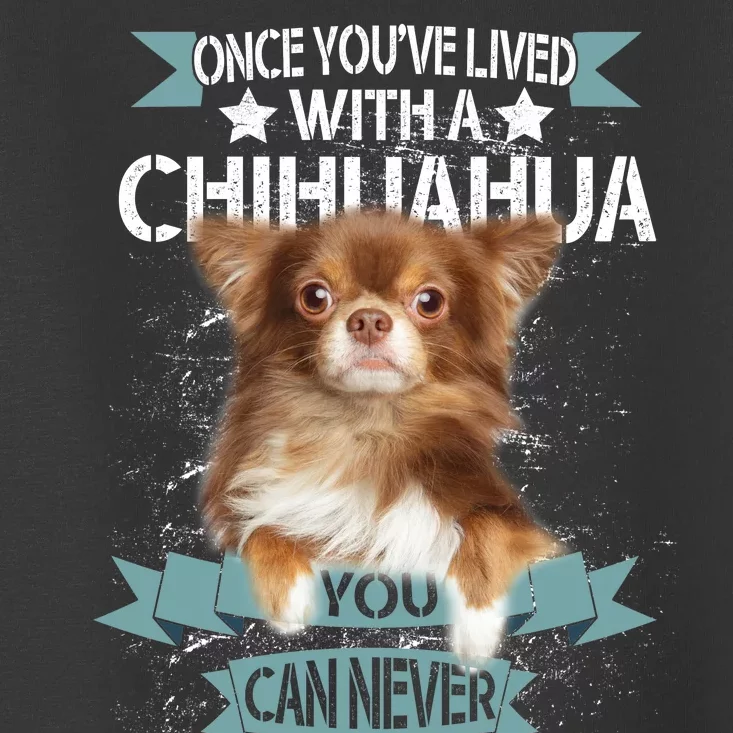 Can't Live Without A Chihuahua Toddler T-Shirt