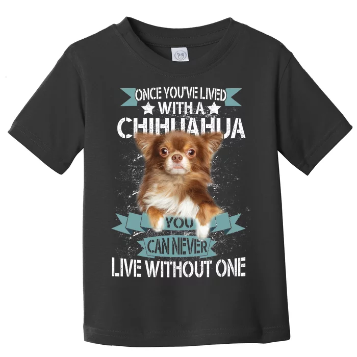 Can't Live Without A Chihuahua Toddler T-Shirt