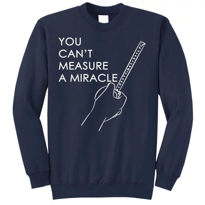 Can't Measure A Miracle Sweatshirt