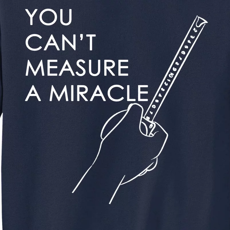 Can't Measure A Miracle Tall Sweatshirt