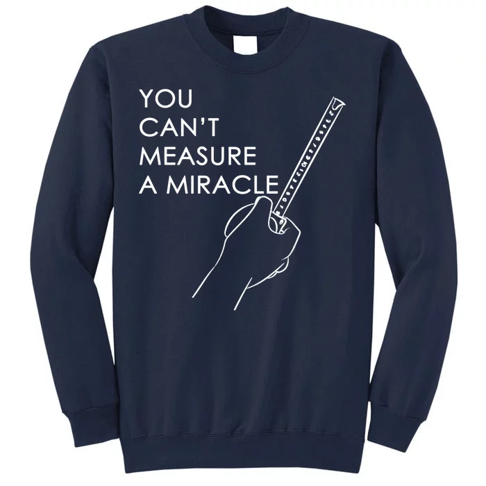 Can't Measure A Miracle Tall Sweatshirt