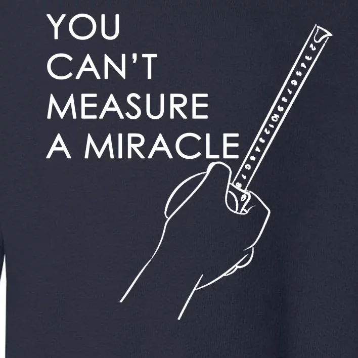 Can't Measure A Miracle Toddler Sweatshirt