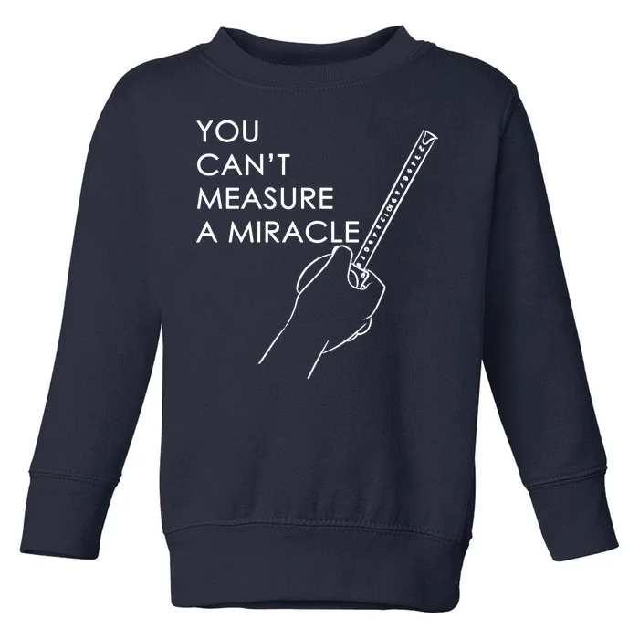 Can't Measure A Miracle Toddler Sweatshirt