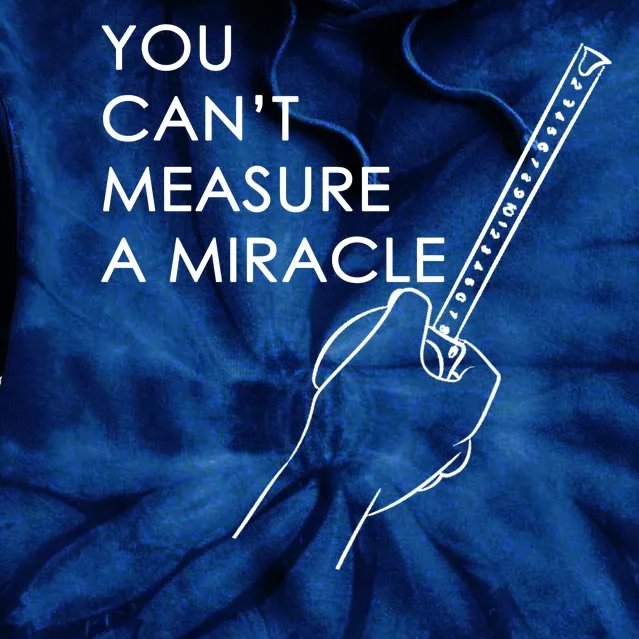 Can't Measure A Miracle Tie Dye Hoodie