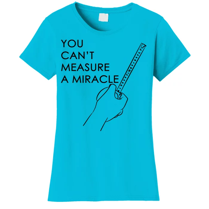 Can't Measure A Miracle Women's T-Shirt