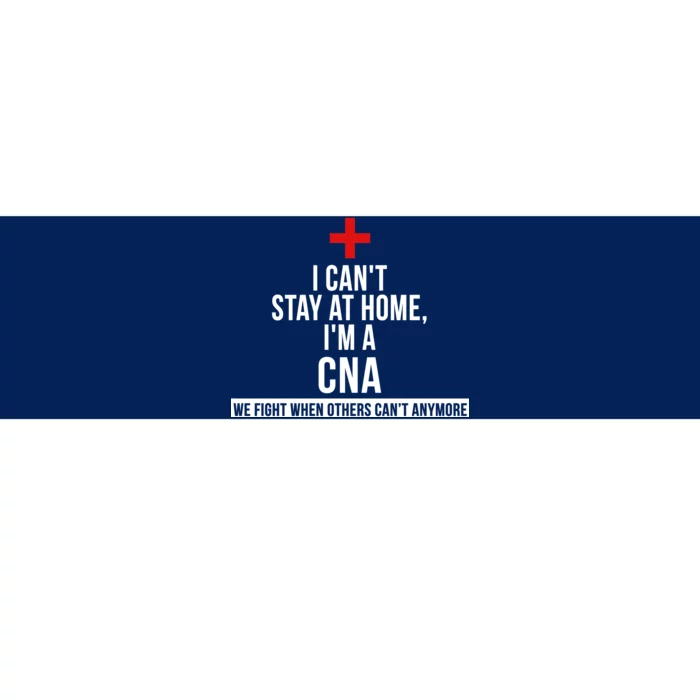 Can't Stay At Home CNA We Fight When Others Can't Bumper Sticker