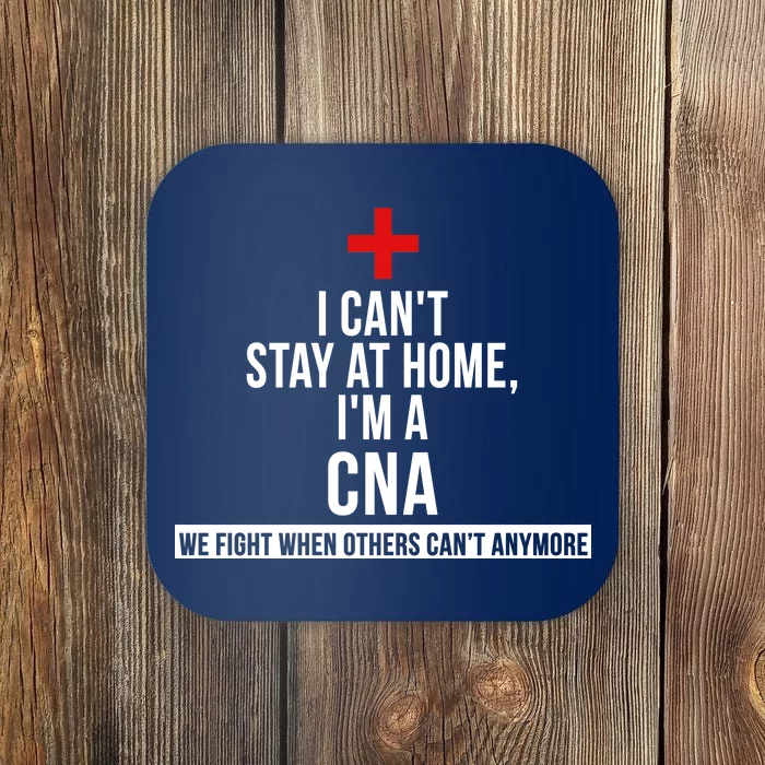 Can't Stay At Home CNA We Fight When Others Can't Coaster