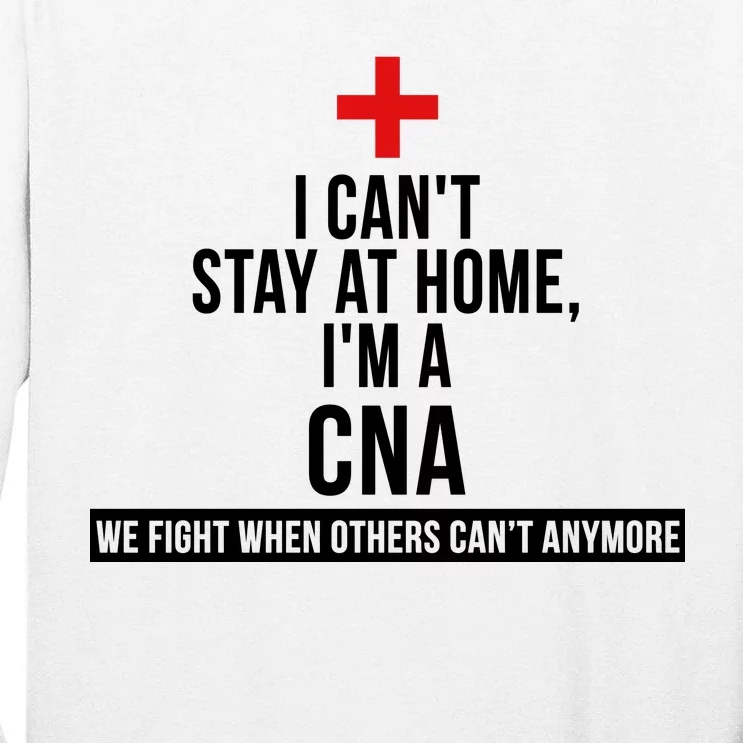 Can't Stay At Home CNA We Fight When Others Can't Tall Long Sleeve T-Shirt