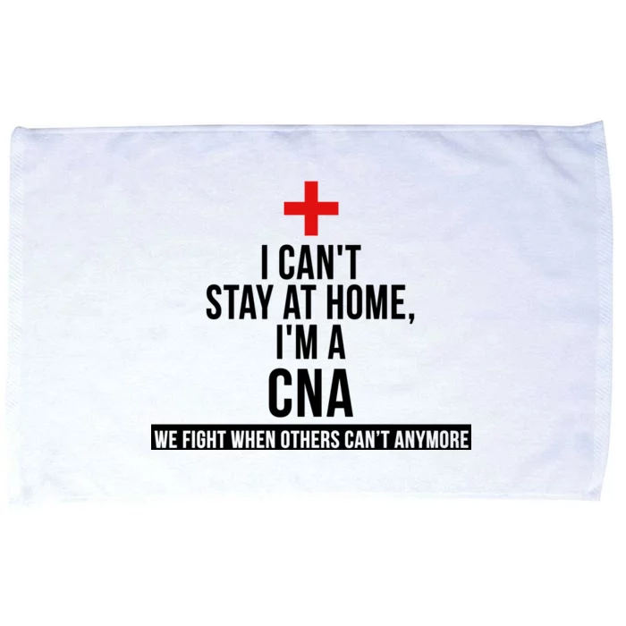 Can't Stay At Home CNA We Fight When Others Can't Microfiber Hand Towel