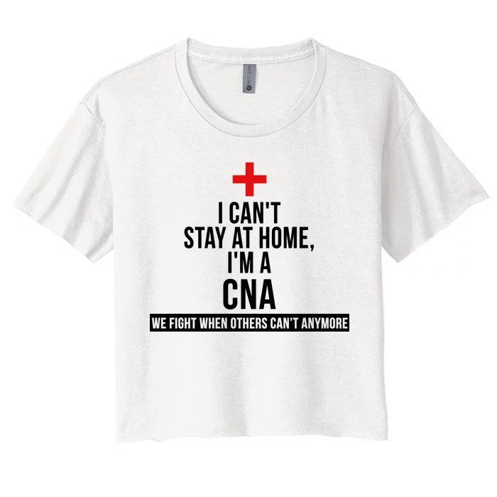 Can't Stay At Home CNA We Fight When Others Can't Women's Crop Top Tee