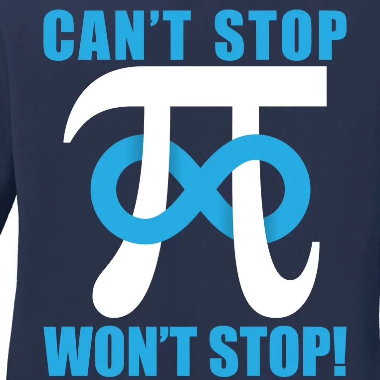 Can't Stop Won't Stop! Pi Day Infinity Math Geek Logo Ladies Long Sleeve Shirt