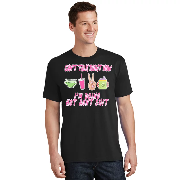 Can't Talk Right Now I'm Doing Hot Aunt Shit Babysitting T-Shirt