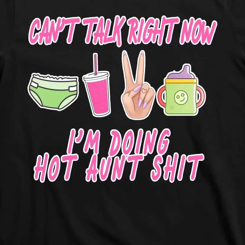 Can't Talk Right Now I'm Doing Hot Aunt Shit Babysitting T-Shirt