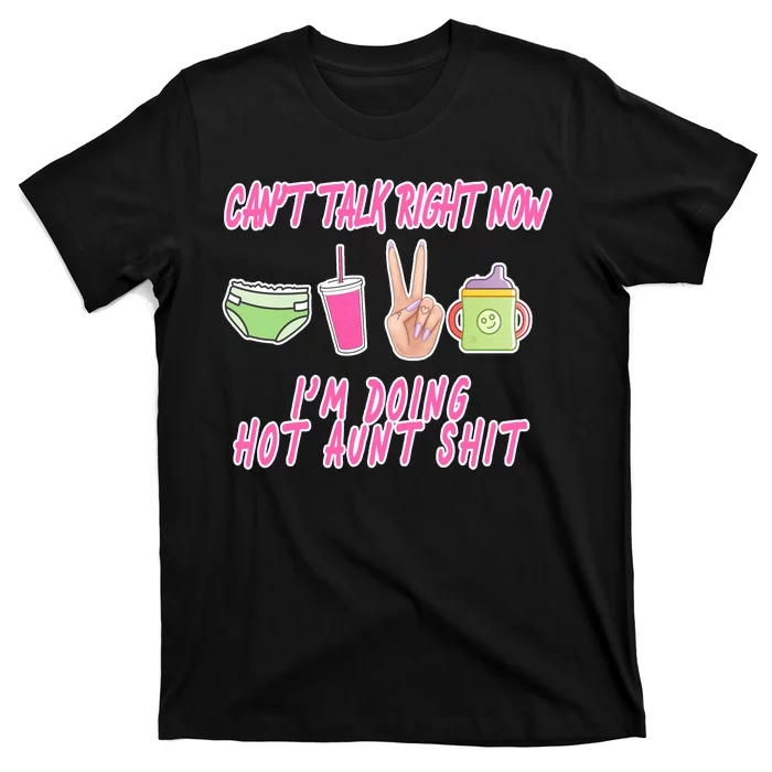 Can't Talk Right Now I'm Doing Hot Aunt Shit Babysitting T-Shirt