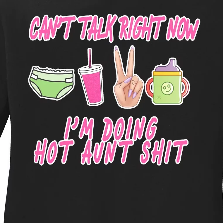 Can't Talk Right Now I'm Doing Hot Aunt Shit Babysitting Ladies Long Sleeve Shirt